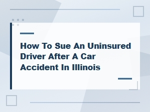 Suing an Uninsured Driver After an Accident in Illinois
