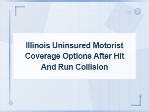 Illinois Uninsured Motorist Coverage After a Hit and Run