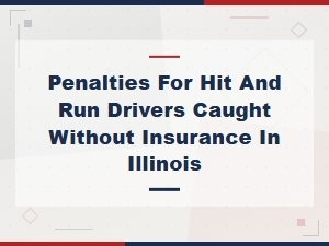 Illinois Penalties for Uninsured Hit and Run Drivers