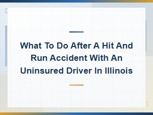 What to Do After a Hit and Run with an Uninsured Driver in Illinois