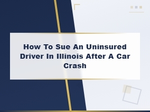 Suing an Uninsured Driver After an Illinois Car Accident