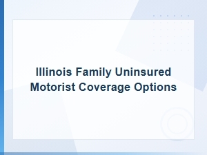 Illinois Family Uninsured Motorist Coverage Options